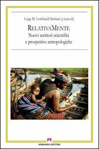 RelativaMente. Nuovi territori scientifici e prospettive antropologiche. Atti del Convegno (Roma, 2008) - Luigi Maria Lombardi Satriani - copertina