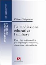 La mediazione educativa familiare. Una risorsa formativa per le famiglie separate, divorziate e ricostruite