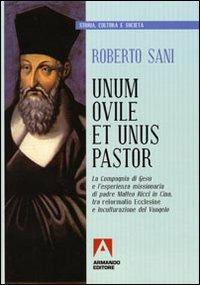 Unum ovile et unus pastor. La Compagnia di Gesù e l'esperienza missionaria di padre Matteo Ricci in Cina tra reformatio Ecclesie e inculturazione del Vangelo - Roberto Sani - copertina