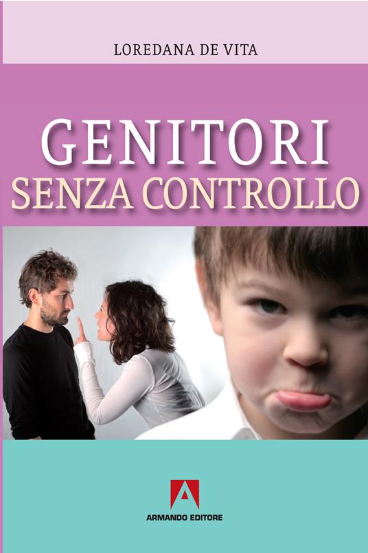 Genitori senza controllo - Loredana De Vita - ebook