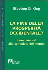 La fine della prosperità occidentale? I nuovi mercati alla conquista del mondo - Stephen D. King - copertina