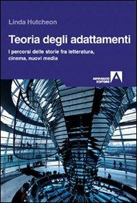 Teoria degli adattamenti. I percorsi delle storie fra letteratura, cinema, nuovi media - Linda Hutcheon - copertina