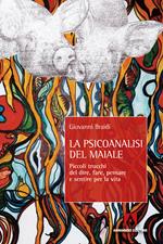 La psicoanalisi del maiale. Piccoli trucchi del dire, fare, pensare e sentire per la vita