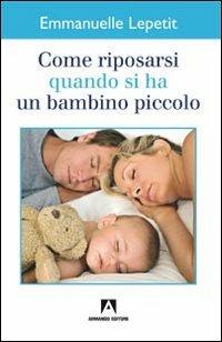 Come riposarsi quando si ha un bambino piccolo - Emmanuelle Lepetit - copertina