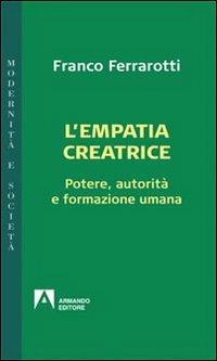 L' empatia creatrice. Potere, autorità e formazione umana - Franco Ferrarotti - copertina