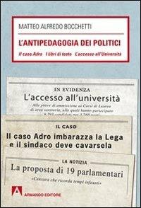 L' antipedagogia dei politici. Il caso Adro - I libri di testo - L'acc esso all'Università - Matteo A. Bocchetti - copertina
