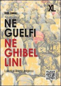 Né guelfi né ghibellini. Laicità e libertà religiosa - Aldo Zanca - copertina