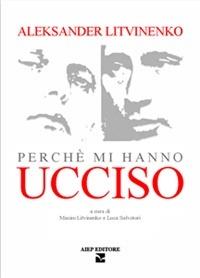 Perché mi hanno ucciso - Aleksandr Litvinenko - copertina