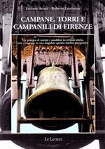 Campane, torri e campanili di Firenze. Un insieme di notizie e aneddoti ne svelano storia, arte e cronaca, in una singolare quanto inedita prospettiva