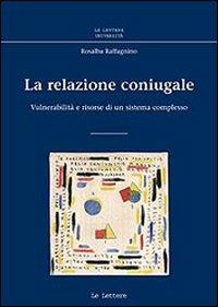 La relazione coniugale. Vulnerabilità e risorse di un sistema complesso - Rosalba Raffagnino - copertina