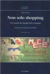 Non solo shopping. Usi sociali dei luoghi del consumo - Elisa Sassoli - copertina