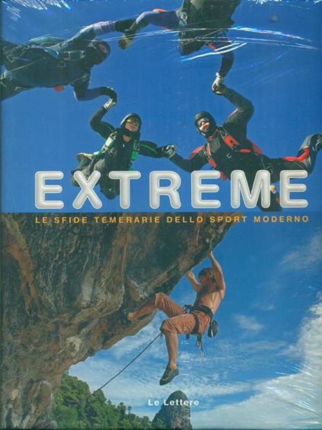 Extreme. Le coraggiose sfide dello sport moderno - Auro Lecci,Federico Braccini - 2