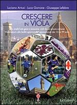 Crescere in viola. Allo stadio con gioia e passione, uniti da un amore comune. Vademecum alla lealtà sportiva per appassionati dai 10 ai 99 anni