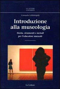 Introduzione alla museologia. Storia, strumenti e metodi per l'educatore museale - Consuelo Lollobrigida - copertina