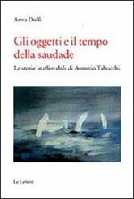 Gli oggetti e il tempo della saudade. Le storie inafferrabili di Antonio Tabucchi