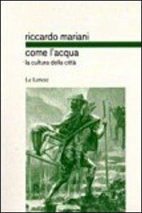 Come l'acqua. La cultura delle città - Riccardo Mariani - copertina