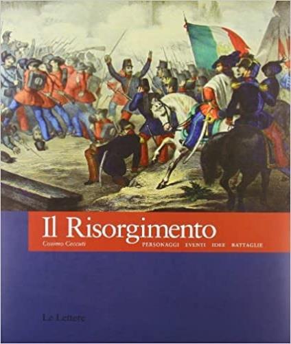 Il Risorgimento. Personaggi eventi idee battaglie - Cosimo Ceccuti - 2