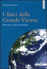 I fisici della grande Vienna. Boltzmann, Mach, Schrodinger - Deborah Donato - copertina