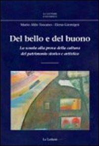 Del bello e del buono. La scuola alla prova della cultura del patrimonio storico artistico - Mario A. Toscano,Elena Gremigni - copertina