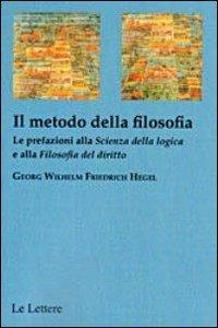 Il metodo della filosofia. La prefazione alla «Scienza della logica» e alla «Filosofia del diritto» - Friedrich Hegel - copertina