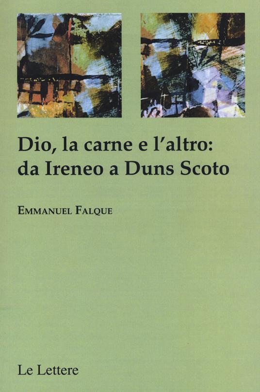 Dio, la carne e altro: da Ireneo a Duns Scoto - Emmanuel Falque - copertina