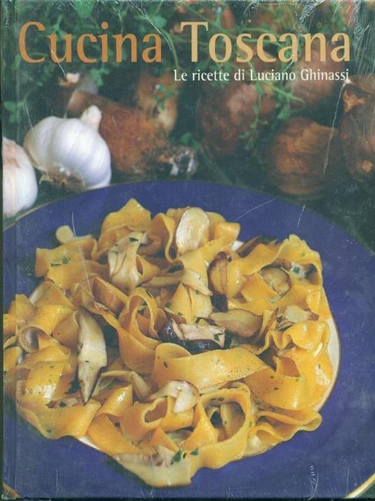 Cucina toscana. Le ricette di Luciano Ghinassi - copertina