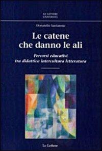 Le catene che danno le ali. Percorsi educativi tra didattica, intercultura, letteratura - Donatello Santarone - copertina