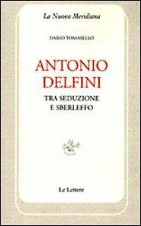 Antonio Delfini. Tra seduzione e sberleffo - Dario Tomasello - copertina