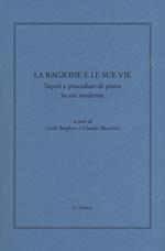 La ragione e le sue vie. Saperi e procedure di prova in età moderna