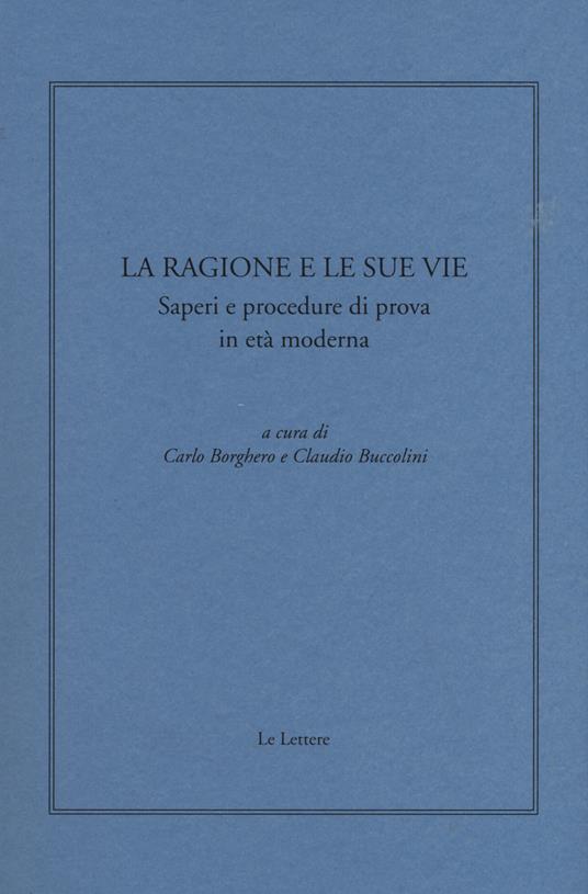 La ragione e le sue vie. Saperi e procedure di prova in età moderna - copertina