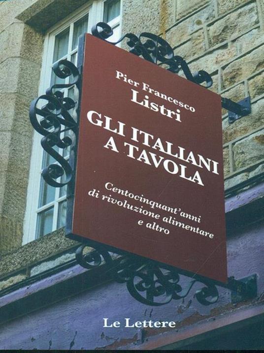 Gli italiani a tavola. Centocinquant'anni di rivoluzione alimentare e altro - P. Francesco Listri - 3