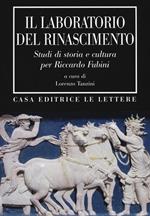 Il laboratorio del Rinascimento. Studi di storia e cultura per Riccardo Fubini