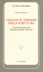 Viaggio al termine della scrittura: Calvino Pasolini Bazlen Parise Cattafi