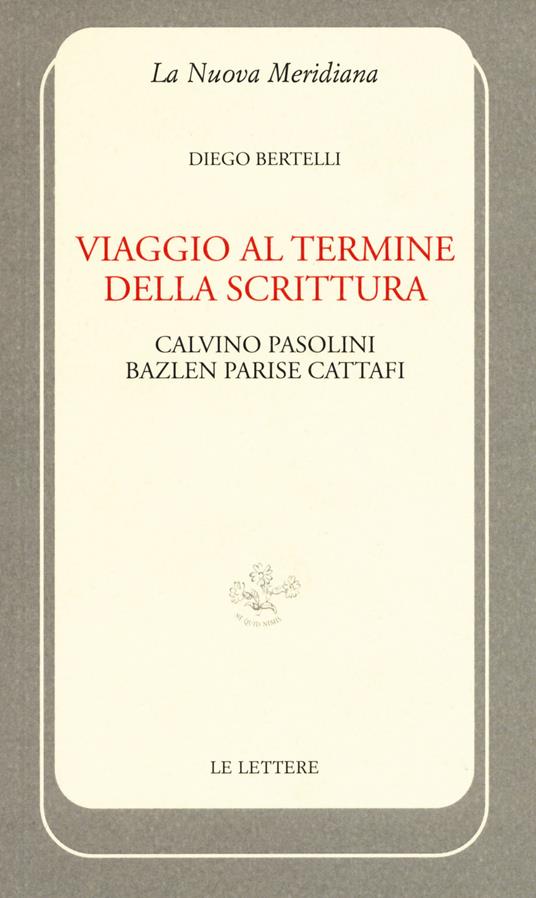 Viaggio al termine della scrittura: Calvino Pasolini Bazlen Parise Cattafi - Diego Bertelli - copertina