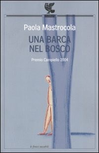 Una barca nel bosco - Paola Mastrocola - Libro - Guanda - Le Fenici  tascabili