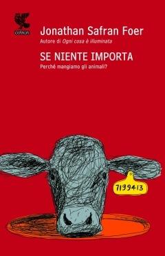 Se niente importa. Perché mangiamo gli animali? - Jonathan Safran Foer - copertina