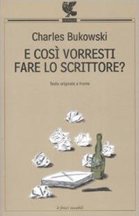 E così vorresti fare lo scrittore? Testo inglese a fronte - Charles Bukowski - copertina