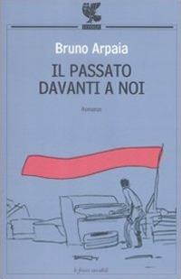 Il passato davanti a noi - Bruno Arpaia - copertina