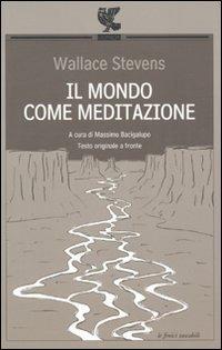 Il mondo come meditazione. Testo inglese a fronte - Wallace Stevens - copertina