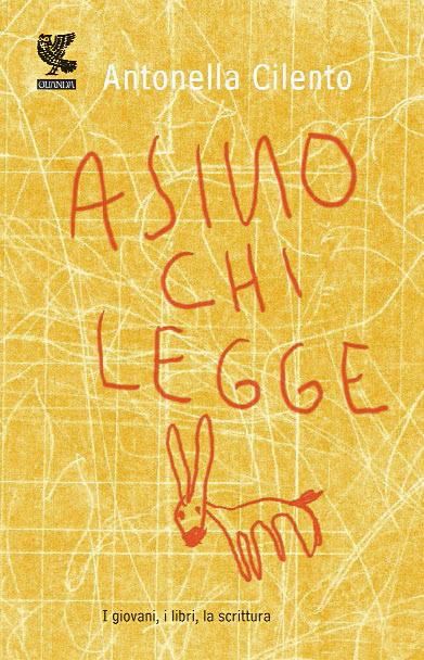 Asino chi legge. I giovani, i libri, la scrittura - Antonella Cilento - 2