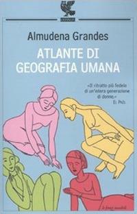 Atlante di geografia umana - Almudena Grandes - Libro - Guanda - Le Fenici  tascabili
