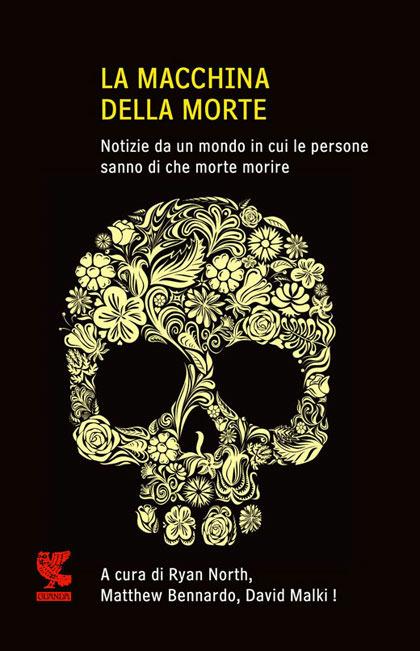 La macchina della morte. Notize da un mondo in cui le persone sanno di che morte morire - 3