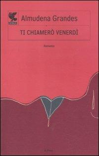 Ti chiamerò Venerdì - Almudena Grandes - copertina