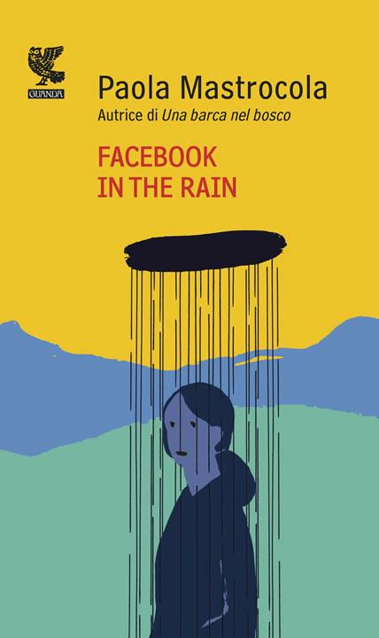 Facebook in the rain - Paola Mastrocola - Libro - Guanda - Prosa  contemporanea | IBS