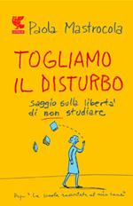 Togliamo il disturbo. Saggio sulla libertà di non studiare