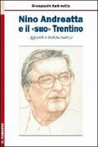 Nino Andreatta e il «suo» Trentino. Appunti e testimonianze - Giampaolo Andreatta - copertina