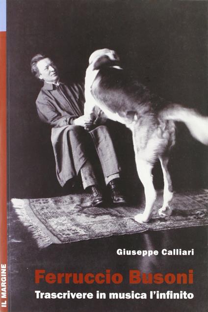 Ferruccio Busoni. Trascrivere in musica l'infinito - Giuseppe Calliari - copertina