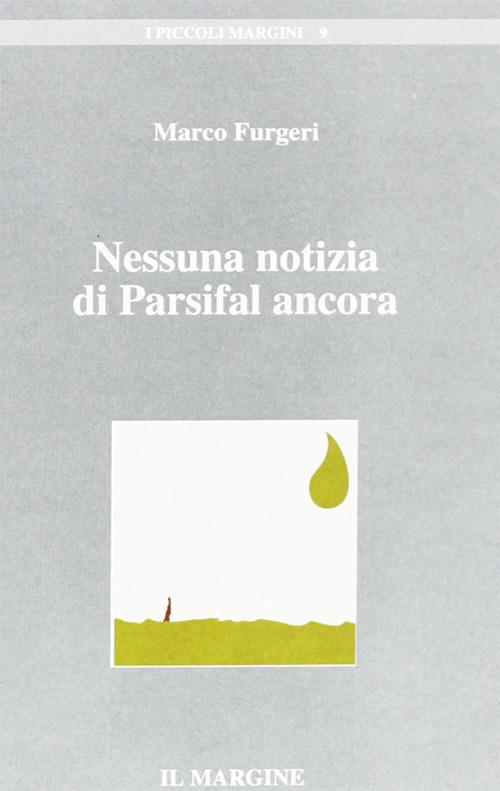 Nessuna notizia di Parsifal ancora - Marco Furgeri - copertina