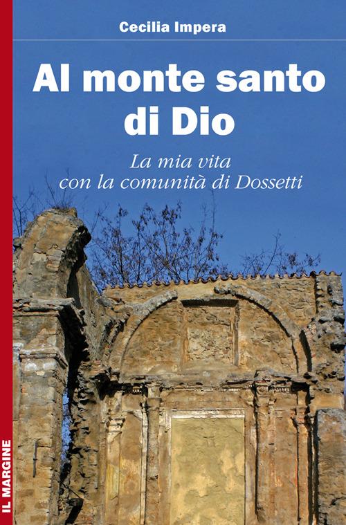 Al monte santo di Dio. La mia vita con la comunità di Dossetti - Cecilia Impera - copertina