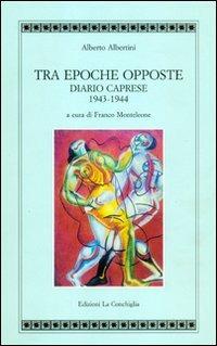 Tra epoche opposte. Diario caprese 1943-1944 - Alberto Albertini - copertina